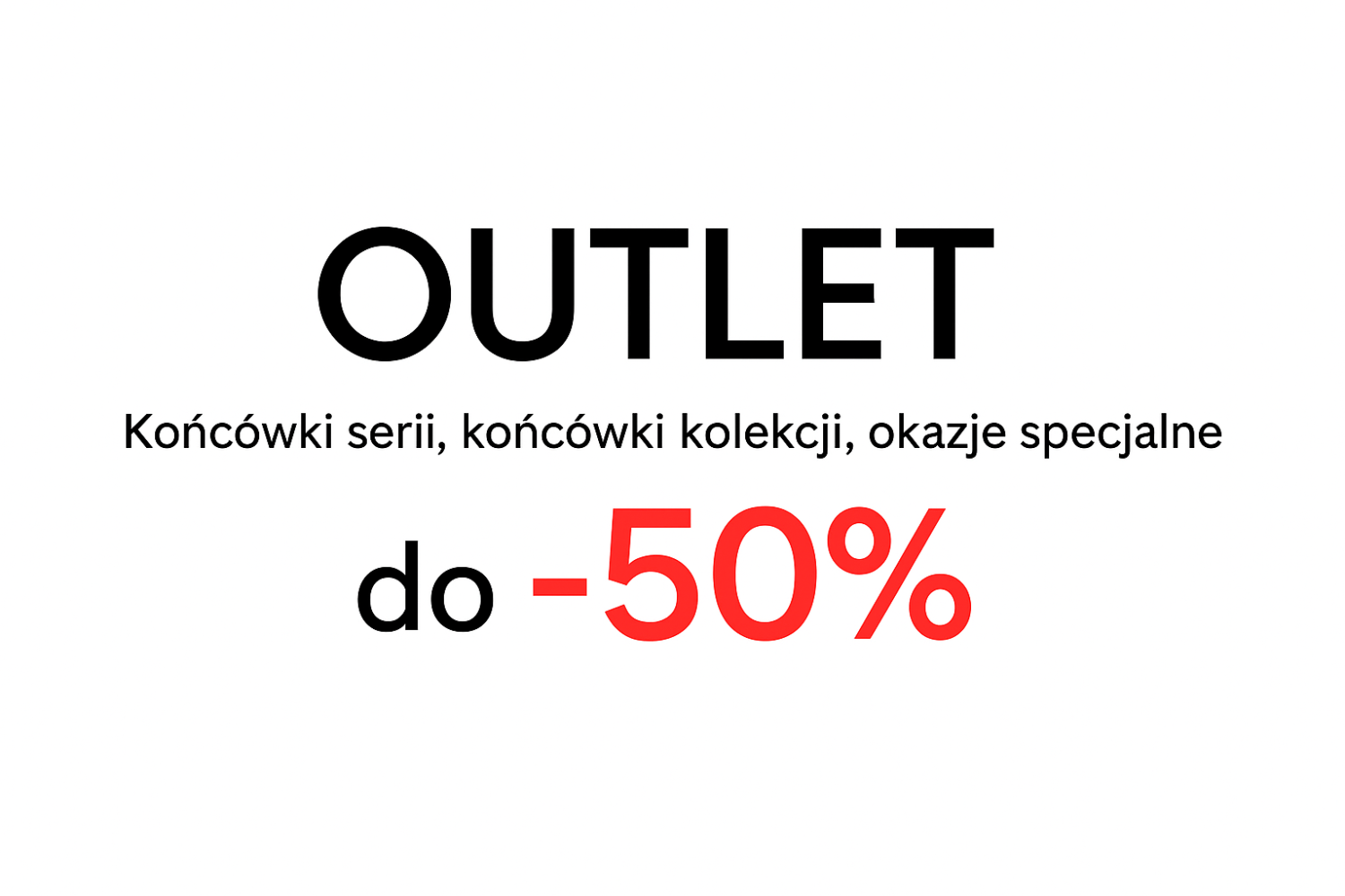 OUTLET FABRYCZNY nawet do - 50%